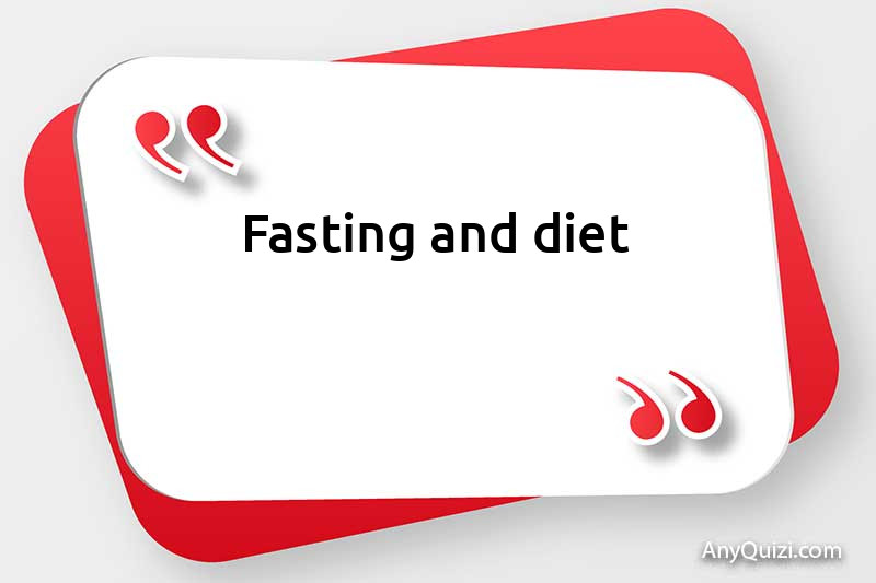  Fasting and diet